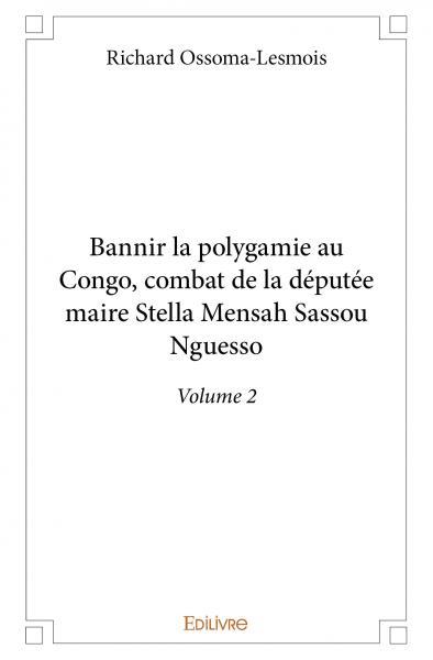 Bannir la polygamie au Congo, combat de la députée-maire Stella Mensah Sassou Nguesso - Tome 2