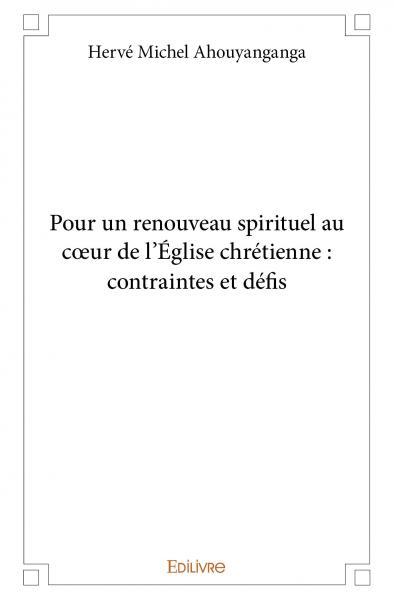Pour un renouveau spirituel au cœur de l’église chrétienne : contraintes et défis