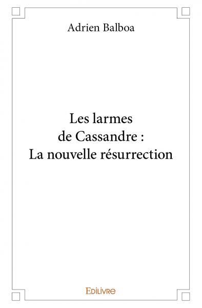 Les larmes de cassandre : la nouvelle résurrection