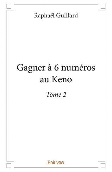 Gagner à 6 numéros au Keno - Tome 2