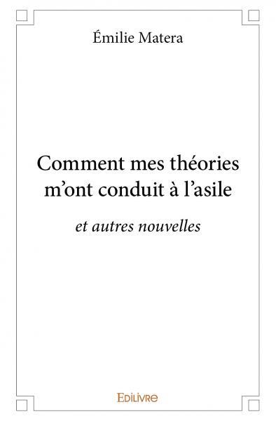 Comment mes théories m'ont conduit à l'asile