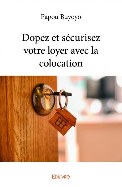 Dopez et sécurisez votre loyer avec la colocation