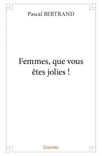 Femmes, que vous êtes jolies !