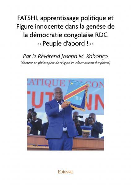 Fatshi, apprentissage politique et figure innocente dans la genèse de la démocratie congolaise rdc « peuple d’abord ! »