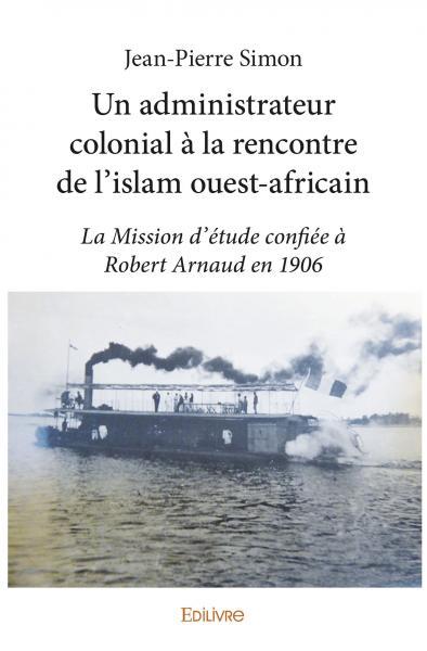 Un administrateur colonial à la rencontre de l’islam ouest africain