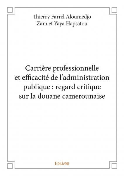 Carrière professionnelle et efficacité de l'administration publique : regard critique sur la douane camerounaise