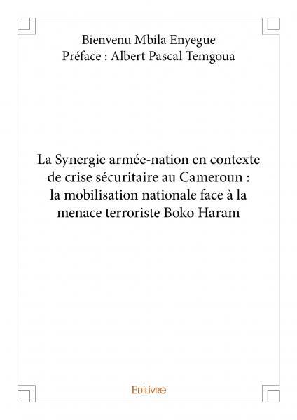 La synergie armée nation en contexte de crise sécuritaire au cameroun : la mobilisation nationale face à la menace terroriste boko haram