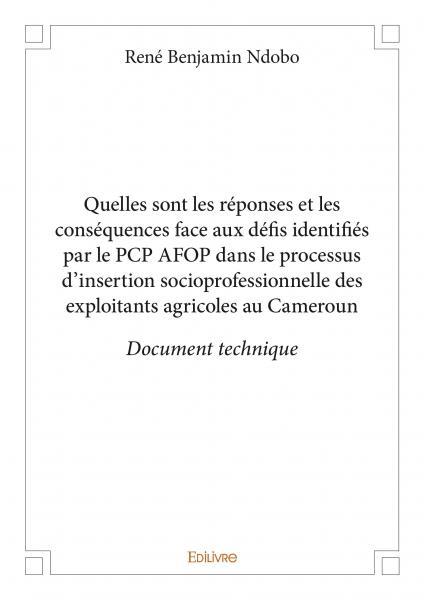 Quelles sont les réponses et les conséquences face aux défis identifiés par le pcp afop dans le processus d’insertion socioprofessionnelle des exploitants agricoles au cameroun