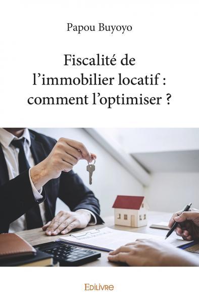 Fiscalité de l'immobilier locatif : comment l'optimiser ?