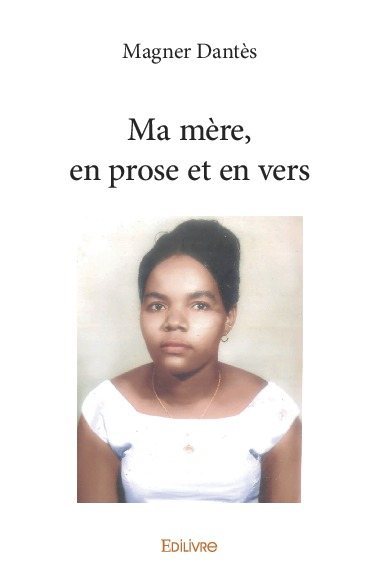 Ma mère, en prose et en vers