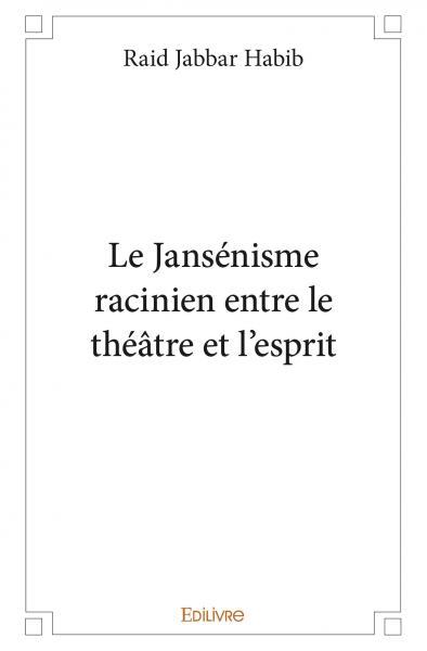 Le jansénisme racinien entre le théâtre et l’esprit