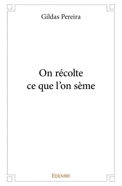 On récolte ce que l'on sème