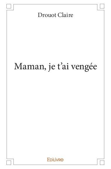Maman, je t'ai vengée