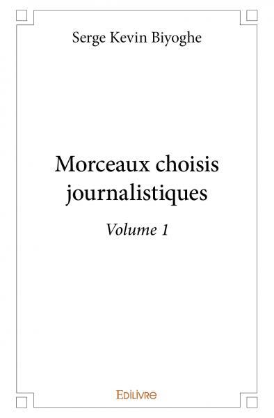 Morceaux choisis journalistiques - volume 1