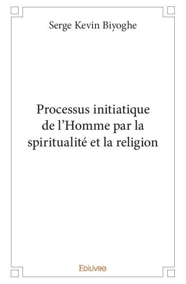 Processus initiatique de l'Homme par la spiritualité et la religion