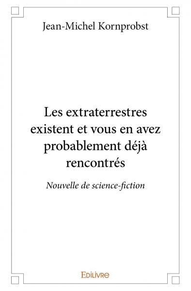 Les extraterrestres existent et vous en avez probablement déjà rencontrés