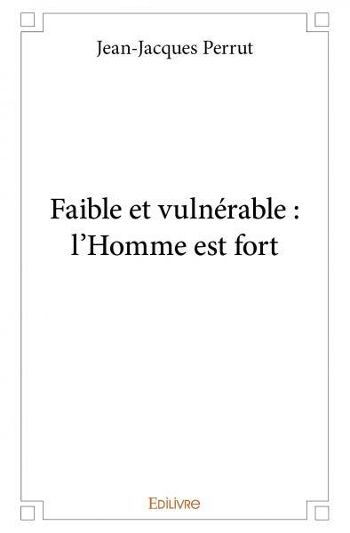 Faible et vulnérable : l'homme est fort
