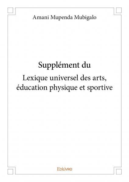 Supplément du lexique universel des arts, éducation physique et sportive