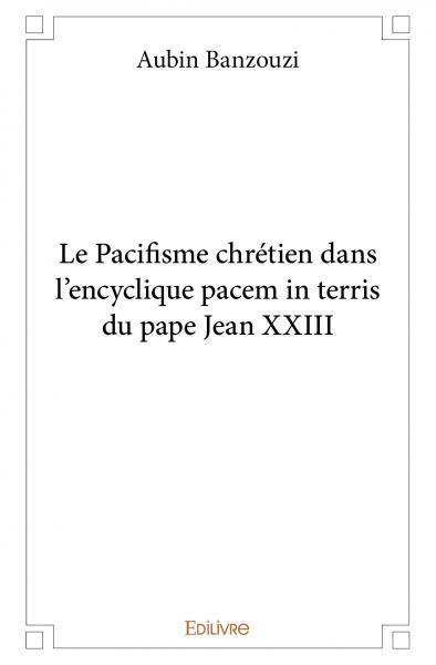 Le pacifisme chrétien dans l’encyclique pacem in terris du pape jean xxiii