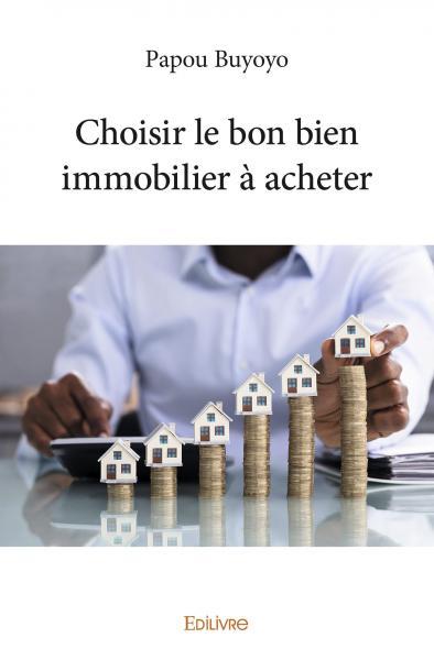 Choisir le bon bien immobilier à acheter