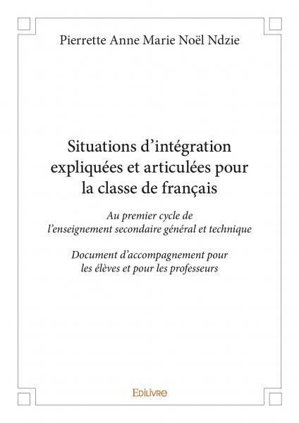 Situations d'intégration expliquées et articulées pour la classe de français