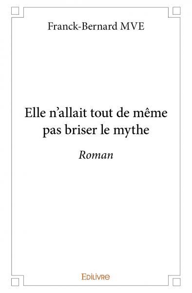 Elle n’allait tout de même pas briser le mythe