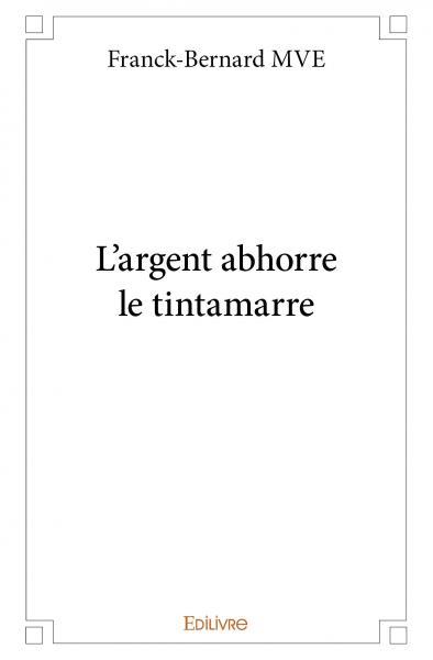 L’argent abhorre le tintamarre