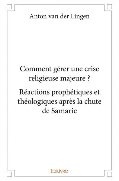 Comment gérer une crise religieuse majeure ? réactions prophétiques et théologiques après la chute de samarie