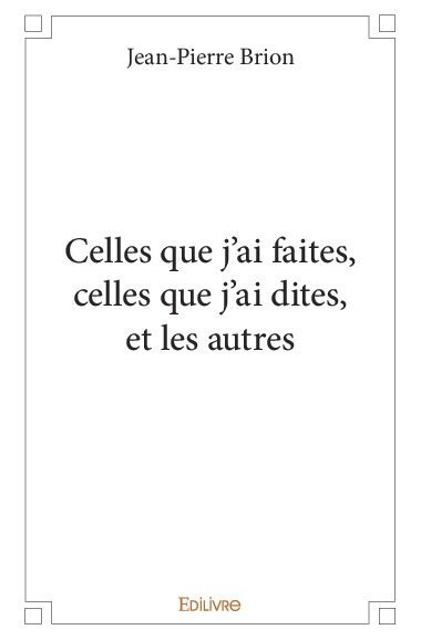 Celles que j'ai faites, celles que j'ai dites, et les autres