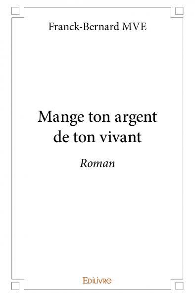 Mange ton argent de ton vivant