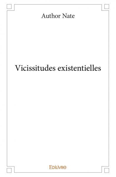 Vicissitudes existentielles