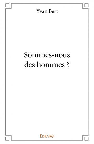 Sommes nous des hommes ?
