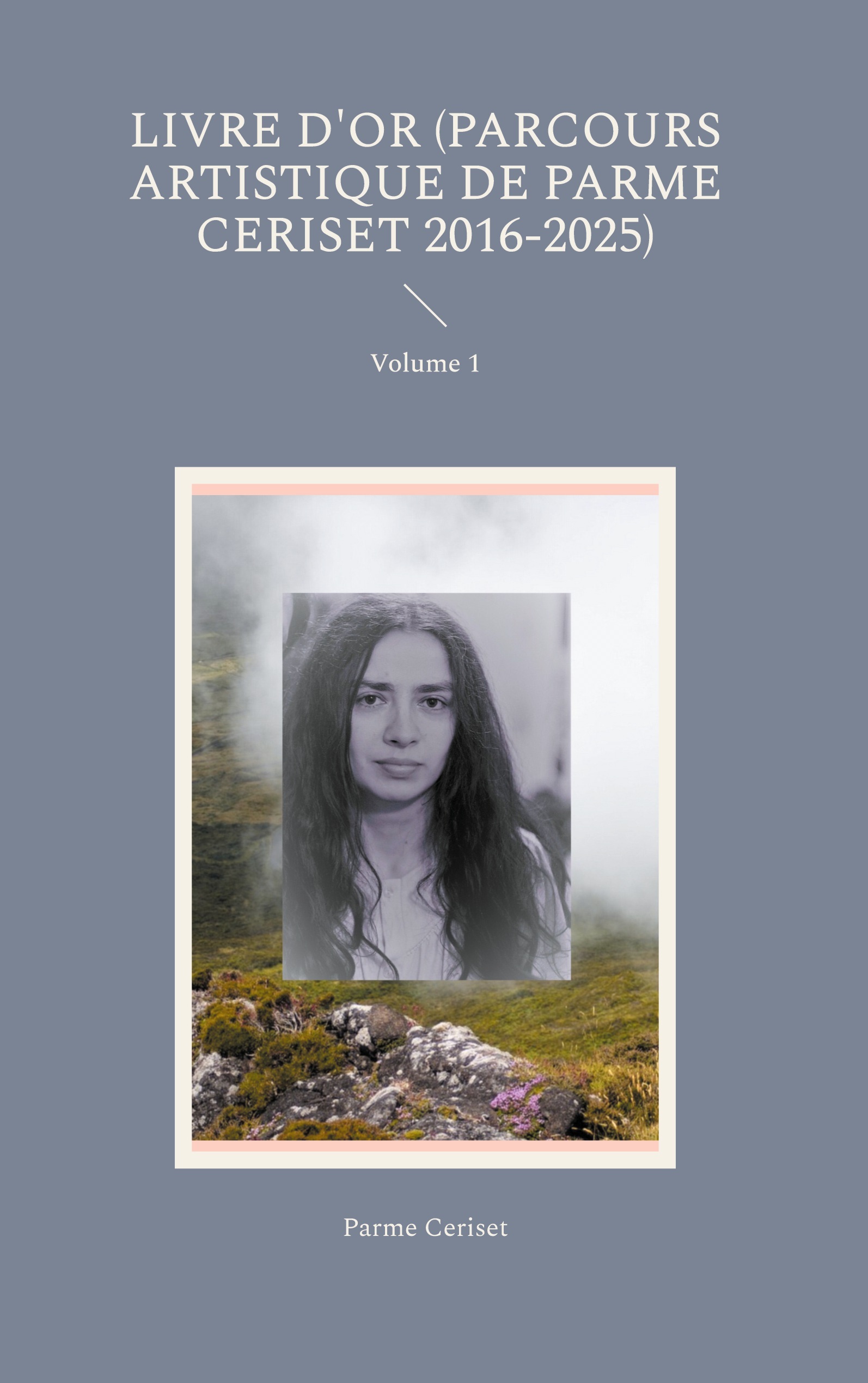 Livre d'or (parcours artistique de Parme Ceriset 2016-2025)