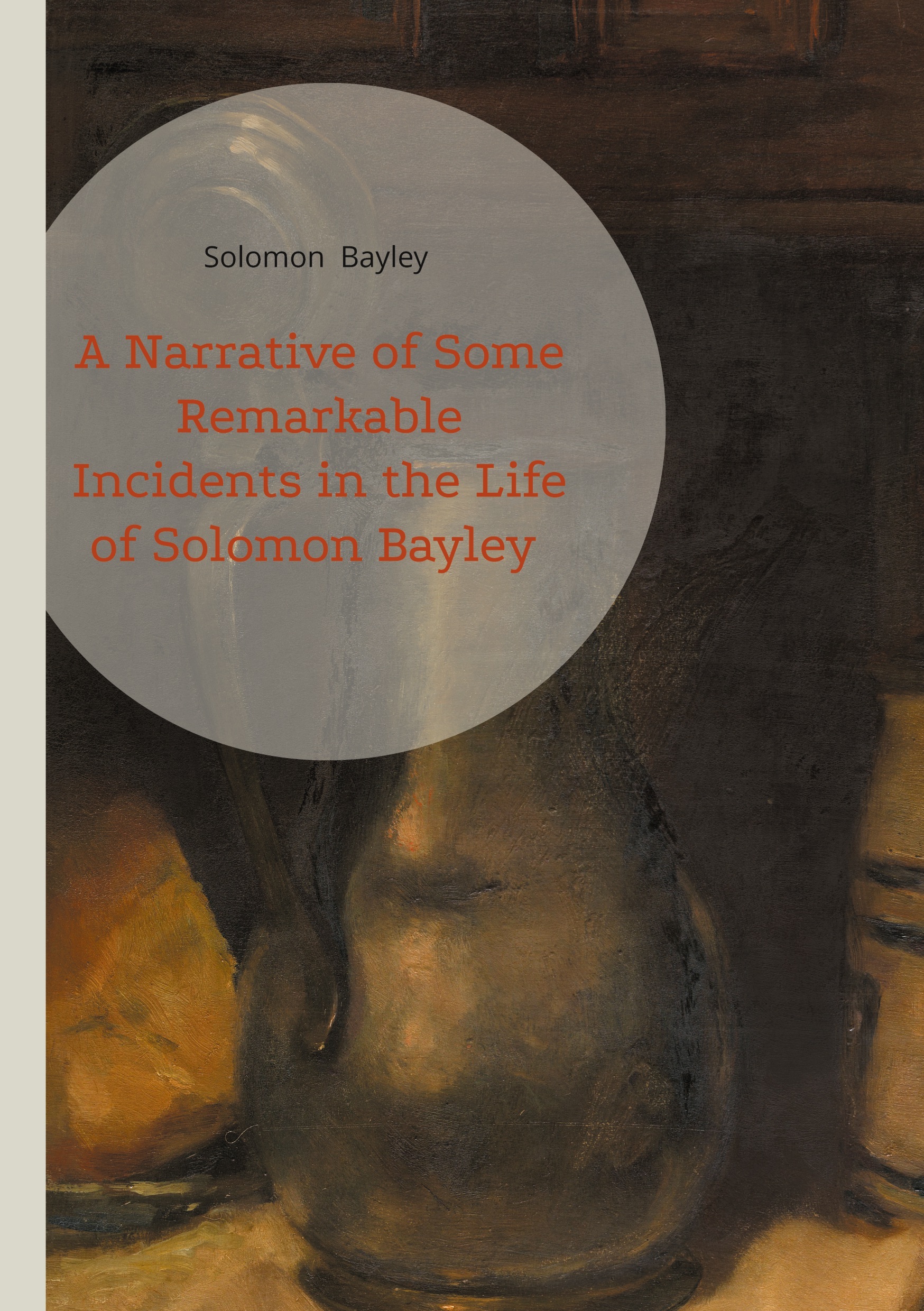 A Narrative of Some Remarkable Incidents in the Life of Solomon Bayley