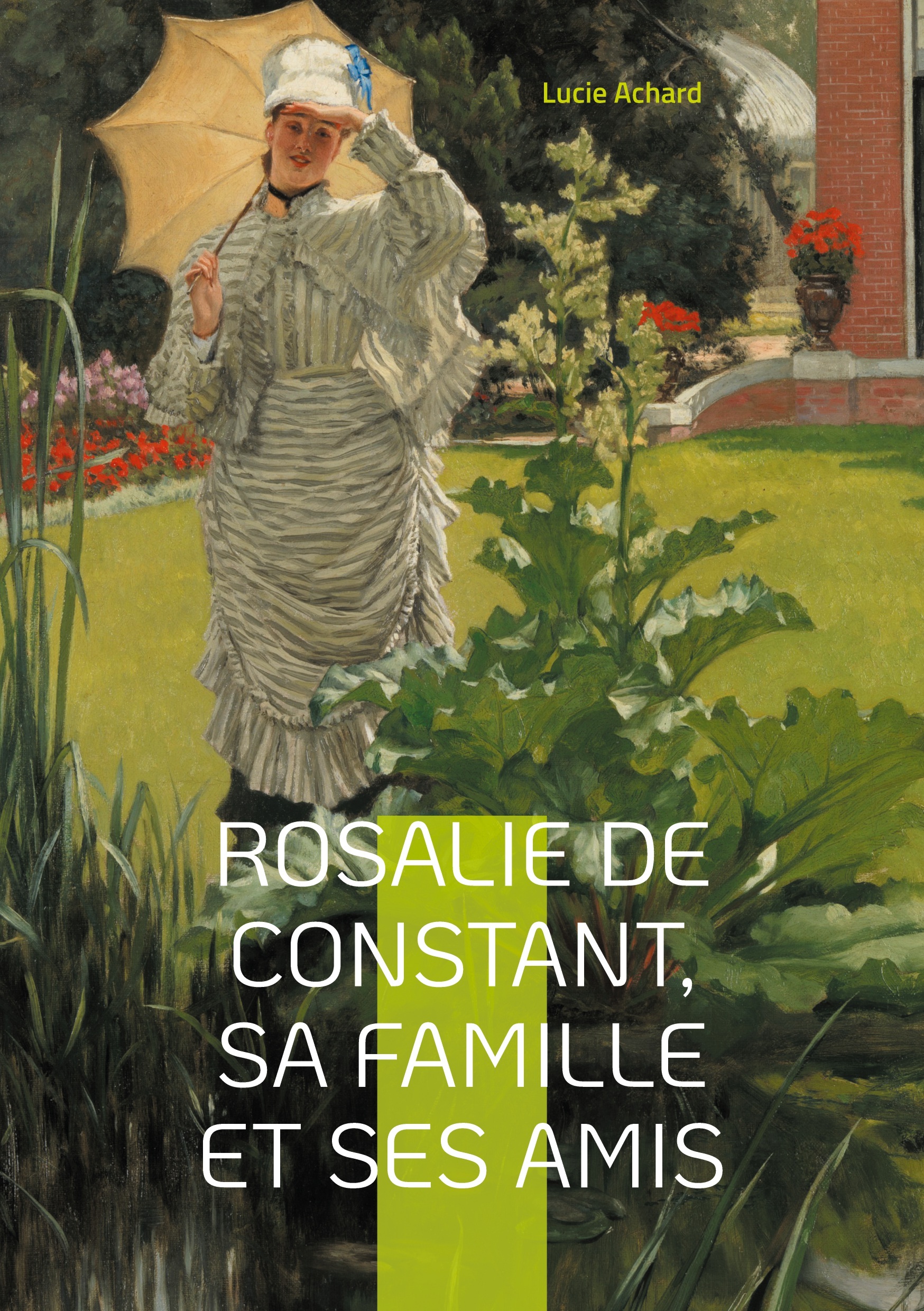 Rosalie de Constant, sa famille et ses amis Lucie Achard