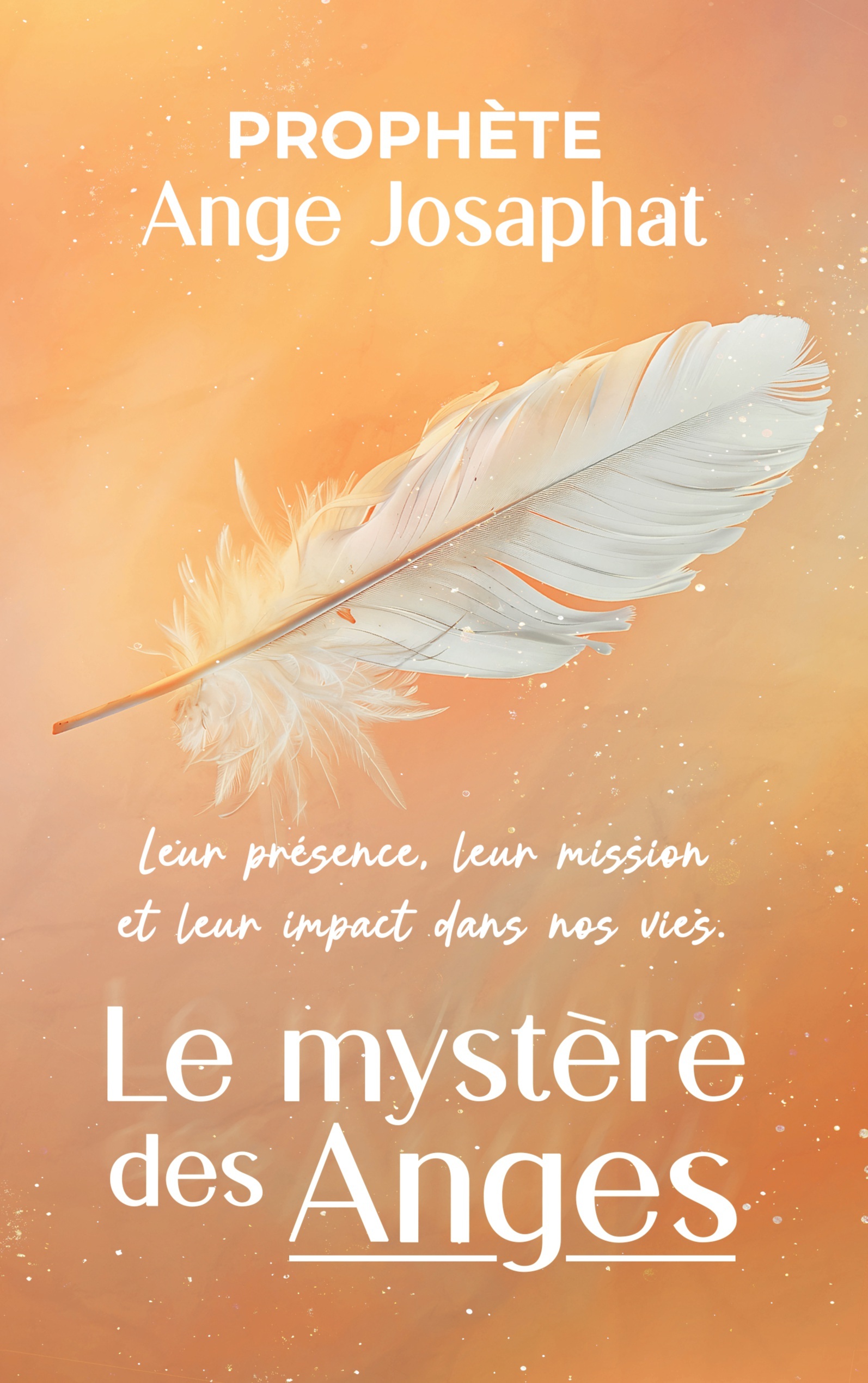 Le mystère des anges : leur présence, leur mission et leur impact dans nos vies