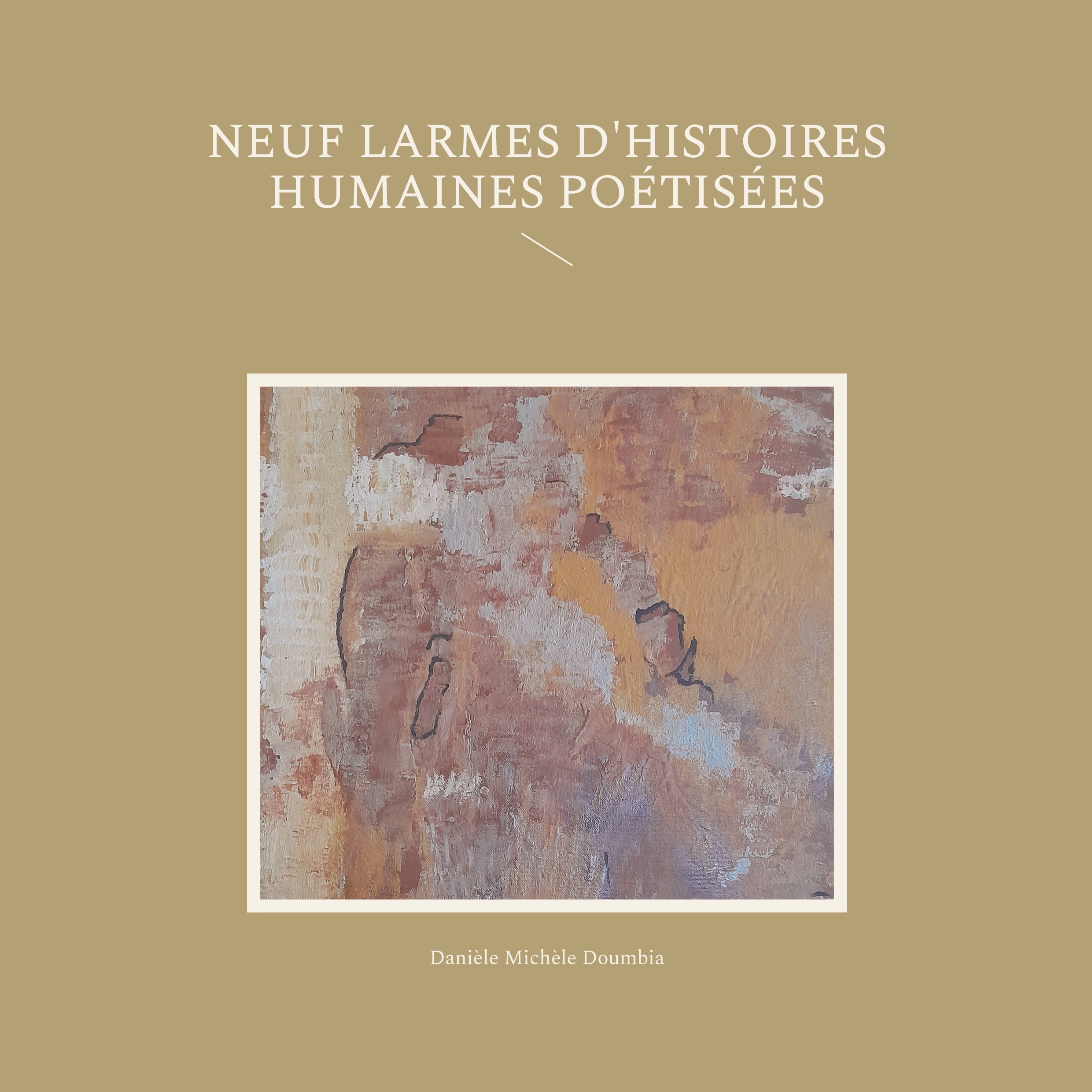 Neuf larmes d'histoires humaines poétisées