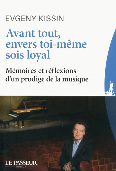 Avant tout, envers toi-même sois loyal - Mémoires et réflexions d'un prodige de la musique