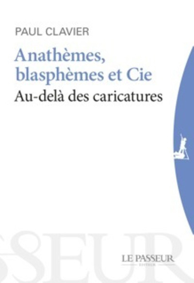 Anathèmes, blasphèmes &amp; Cie - Au-delà des caricatures
