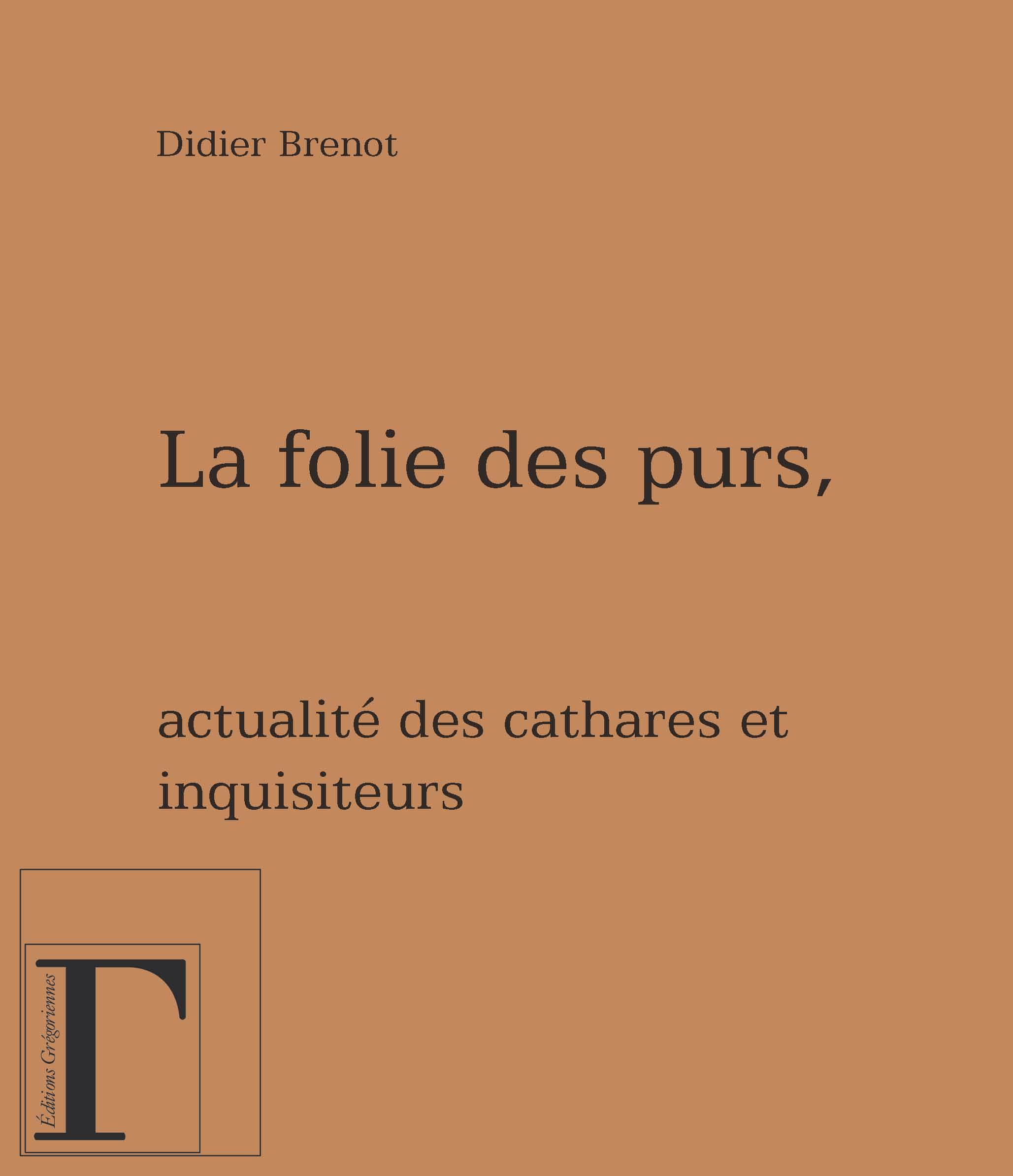 La folie des purs - actualité des cathares et des inquisiteurs