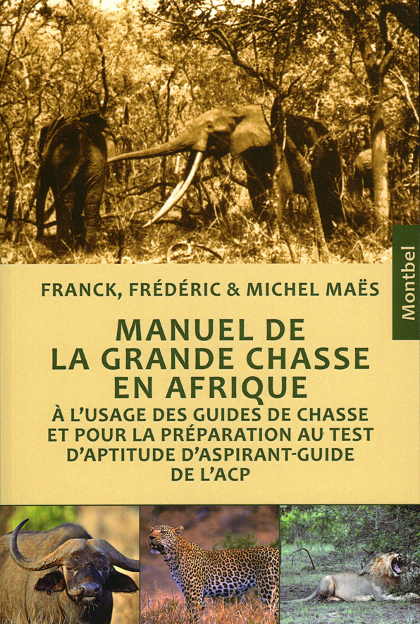 MANUEL DE GRANDE CHASSE EN AFRIQUE. L'USAGE DES GUIDES DE CHASSE ET POUR LA PREP