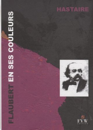Flaubert en ses couleurs - textes épars, évocation visuelle