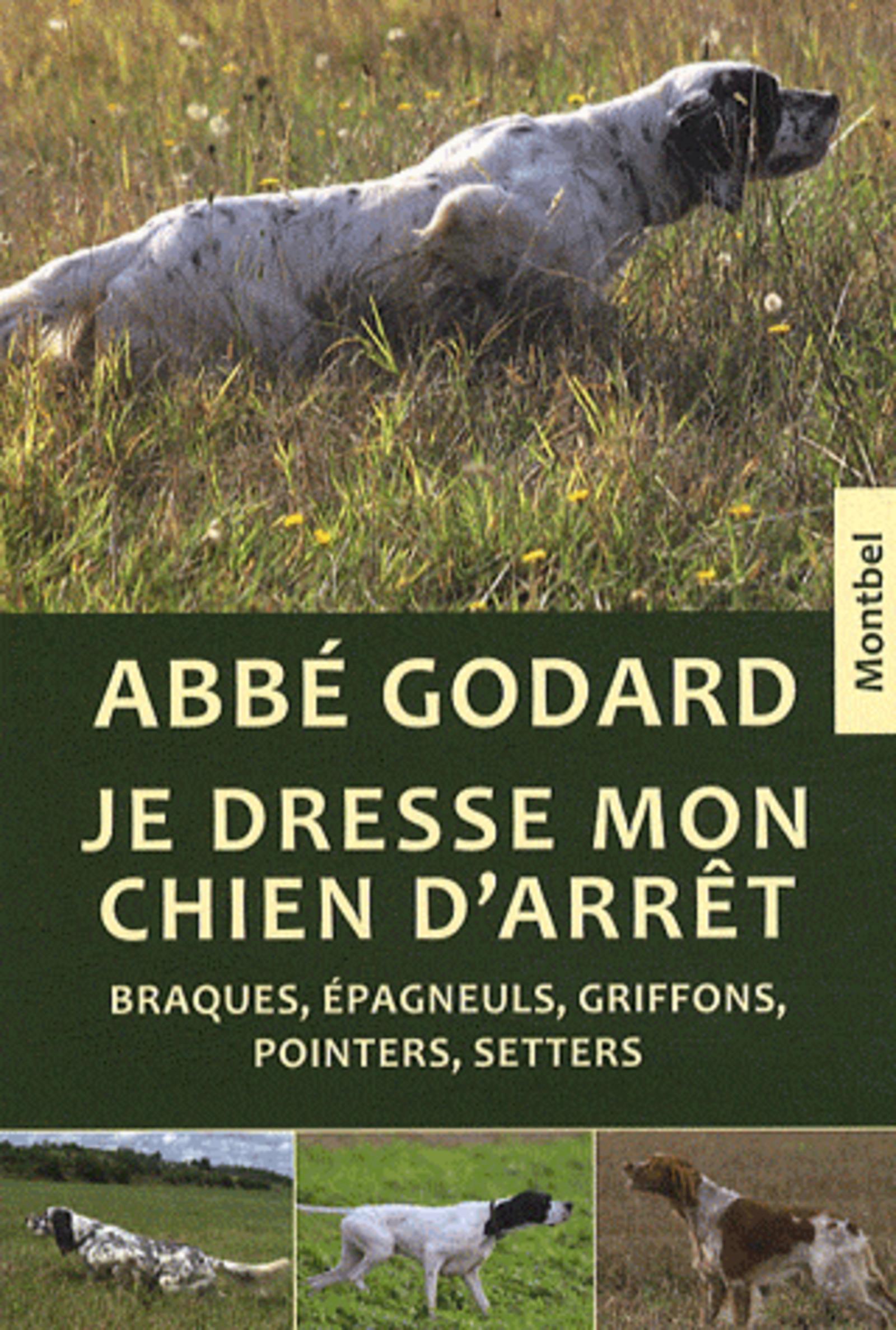 JE DRESSE MON CHIEN D'ARRET. BRAQUES, EPAGNEULS, GRIFFONS, POINTERS, SETTERS