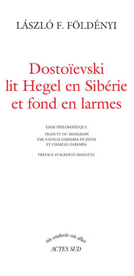 Dostoïevski lit Hegel en Sibérie et fond en larmes