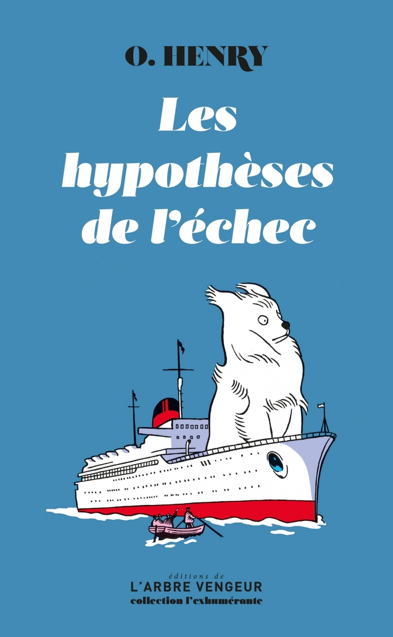 Les hypothèses de l'échec - Précédé de "O.Henry, nous voilà