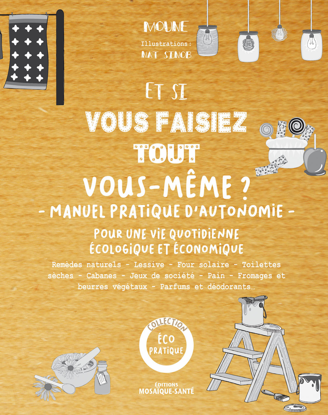 Et si vous faisiez tout vous-même ? Manuel pratique d'autonomie