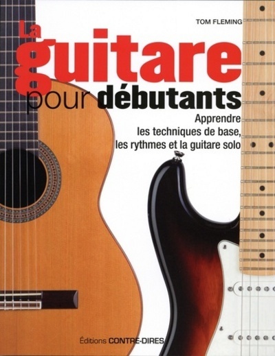 La guitare pour débutants - Apprendre les techniques de base, les rythmes et la guitare solo