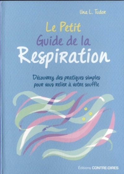 Le petit guide de la respiration - Découvrez des patiques simples pour vous relier à votre souffle