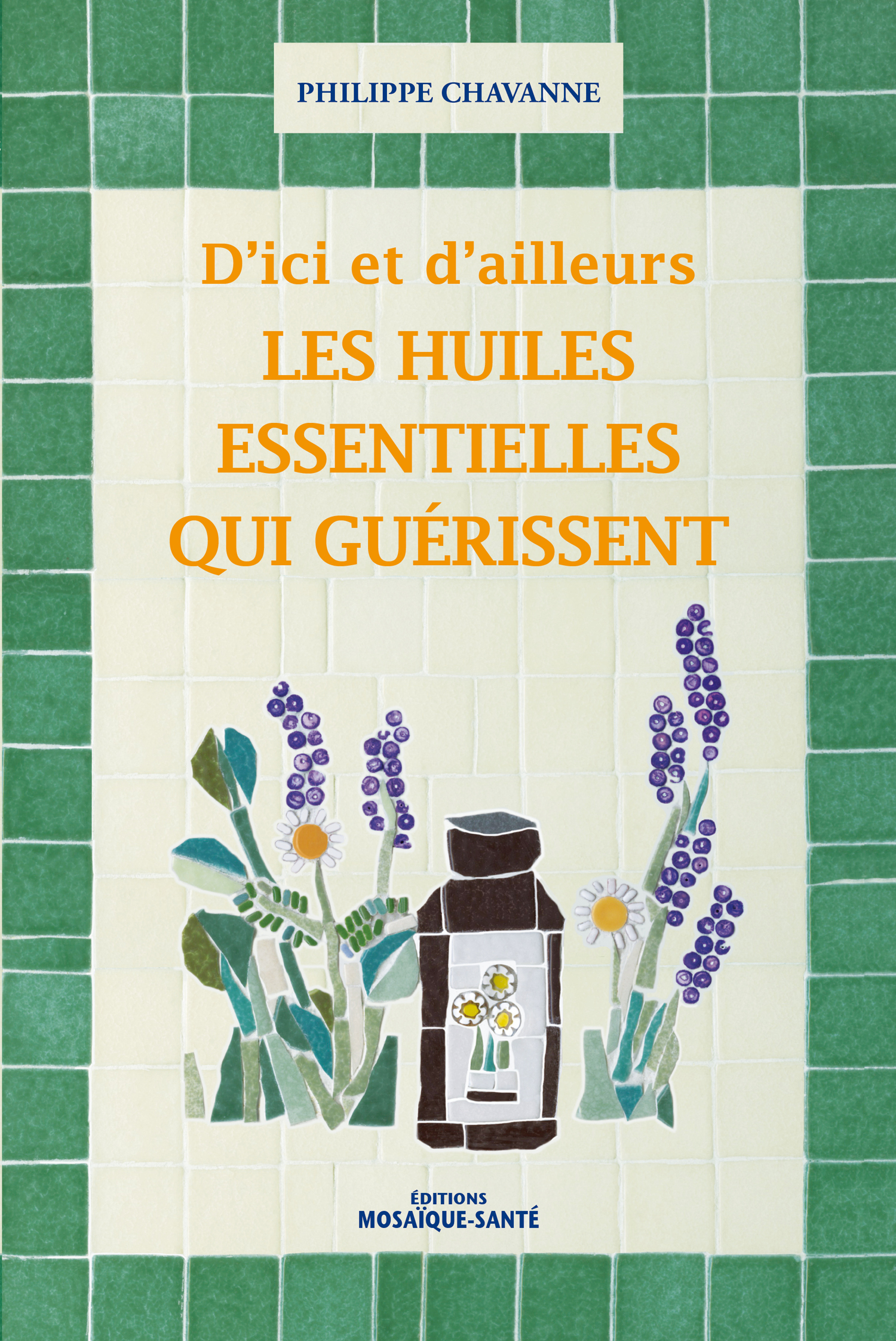 D'ici et d'ailleurs,les huiles essentielles qui guérissent