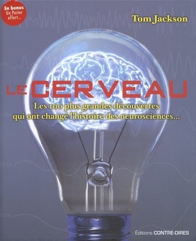 Le cerveau - Les 100 plus grandes découvertes qui ont changé l'histoire des neurosciences...